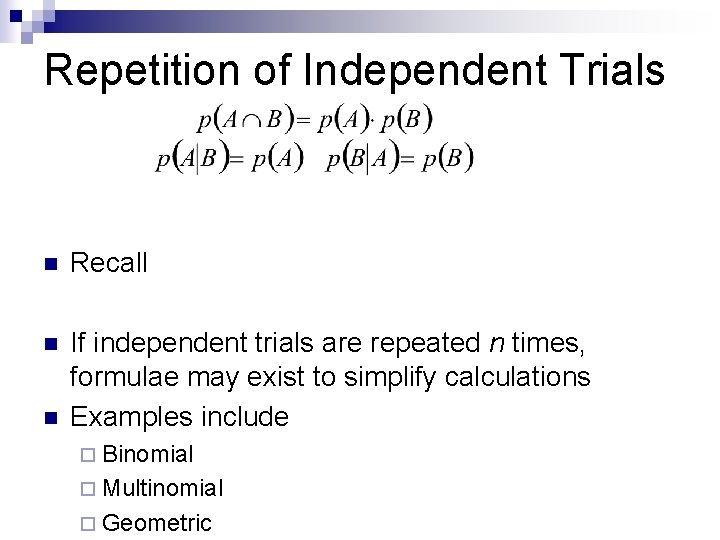 Repetition of Independent Trials n Recall n If independent trials are repeated n times,