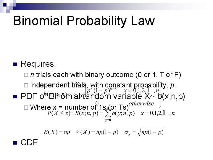 Binomial Probability Law n Requires: ¨n trials each with binary outcome (0 or 1,