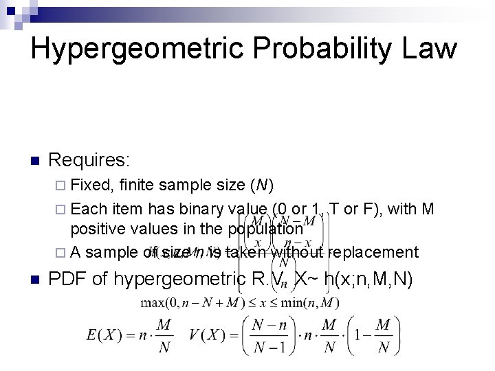 Hypergeometric Probability Law n Requires: ¨ Fixed, finite sample size (N) ¨ Each item