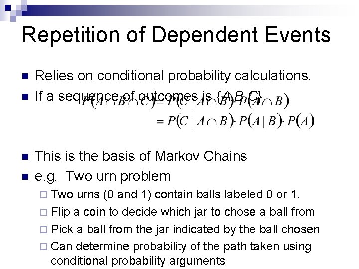 Repetition of Dependent Events n n Relies on conditional probability calculations. If a sequence