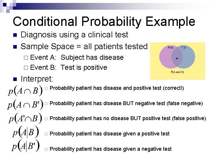 Conditional Probability Example n n Diagnosis using a clinical test Sample Space = all