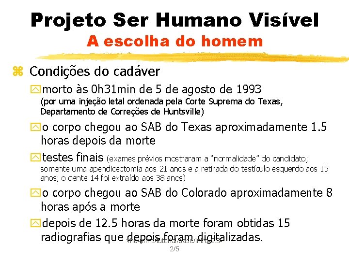Projeto Ser Humano Visível A escolha do homem z Condições do cadáver ymorto às