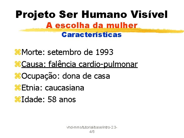 Projeto Ser Humano Visível A escolha da mulher Características z. Morte: setembro de 1993
