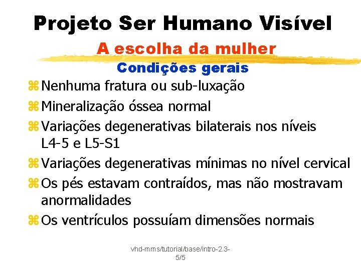 Projeto Ser Humano Visível A escolha da mulher Condições gerais z Nenhuma fratura ou