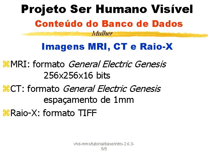 Projeto Ser Humano Visível Conteúdo do Banco de Dados Mulher Imagens MRI, CT e
