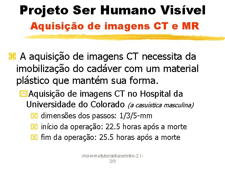 Projeto Ser Humano Visível Aquisição de imagens CT e MR z A aquisição de