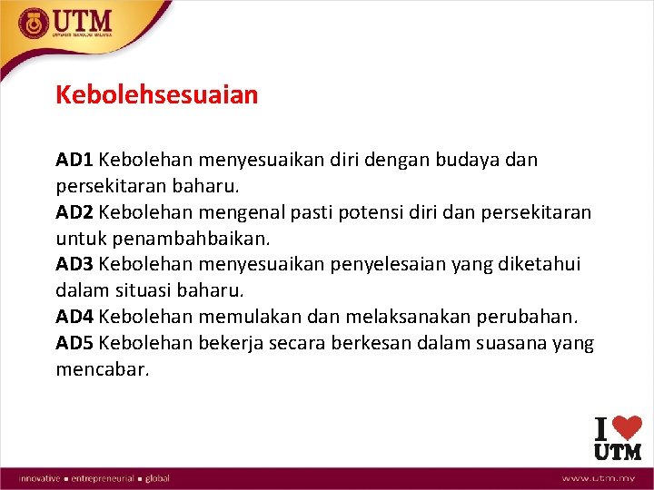 Kebolehsesuaian AD 1 Kebolehan menyesuaikan diri dengan budaya dan persekitaran baharu. AD 2 Kebolehan