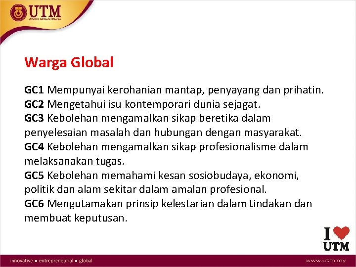 Warga Global GC 1 Mempunyai kerohanian mantap, penyayang dan prihatin. GC 2 Mengetahui isu