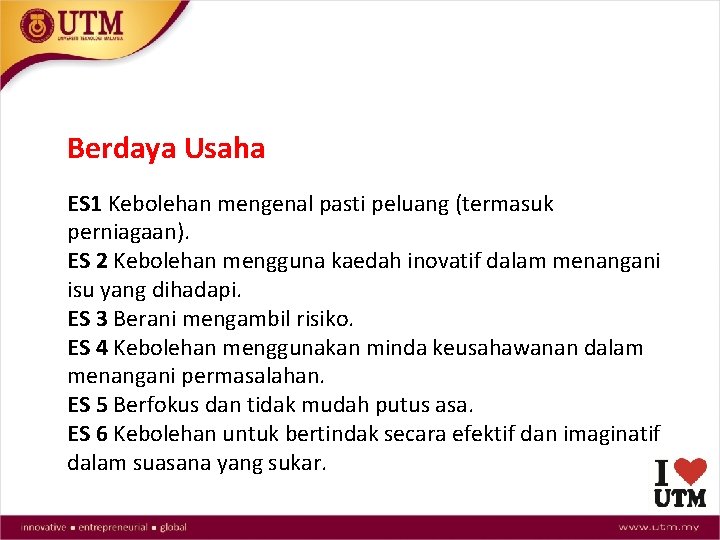 Berdaya Usaha ES 1 Kebolehan mengenal pasti peluang (termasuk perniagaan). ES 2 Kebolehan mengguna