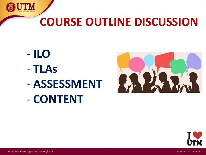 COURSE OUTLINE DISCUSSION - ILO - TLAs - ASSESSMENT - CONTENT 