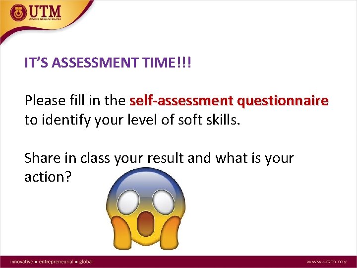 IT’S ASSESSMENT TIME!!! Please fill in the self-assessment questionnaire to identify your level of