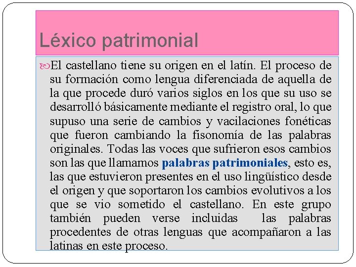 Léxico patrimonial El castellano tiene su origen en el latín. El proceso de su