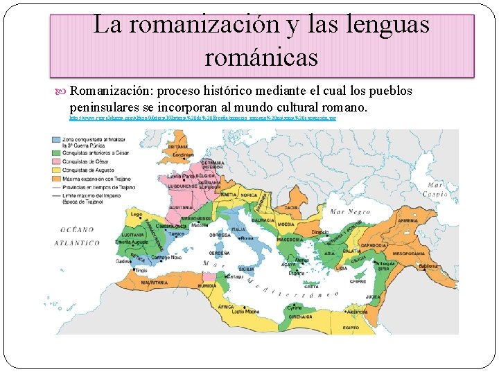 La romanización y las lenguas románicas Romanización: proceso histórico mediante el cual los pueblos