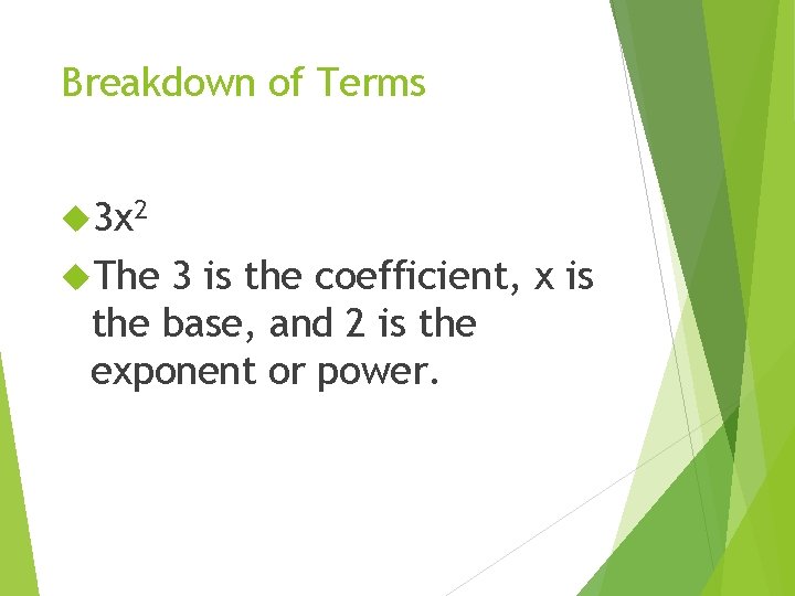 Breakdown of Terms 3 x 2 The 3 is the coefficient, x is the