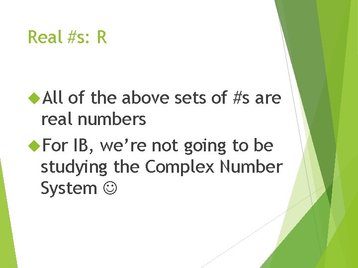 Real #s: R All of the above sets of #s are real numbers For