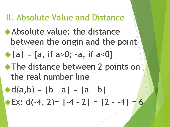 II. Absolute Value and Distance Absolute value: the distance between the origin and the
