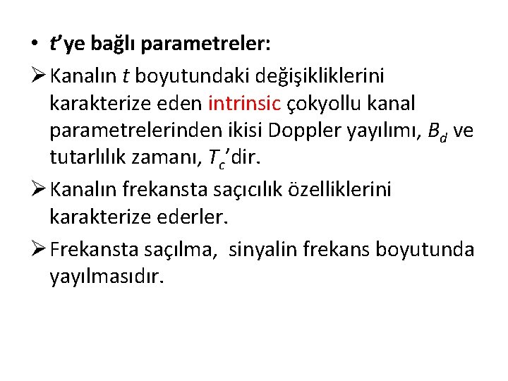  • t’ye bağlı parametreler: Ø Kanalın t boyutundaki değişikliklerini karakterize eden intrinsic çokyollu