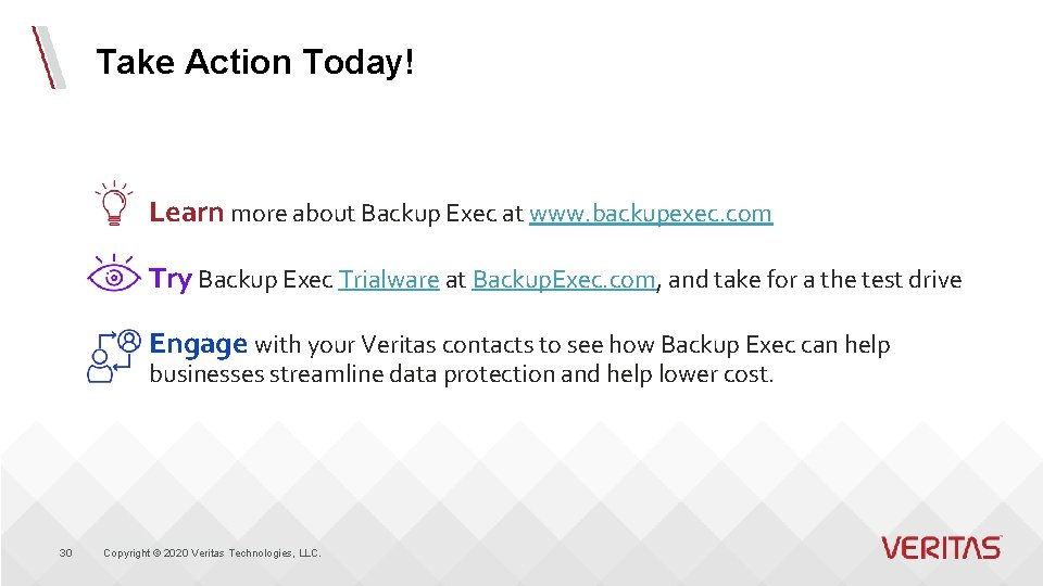 Take Action Today! Learn more about Backup Exec at www. backupexec. com Try Backup