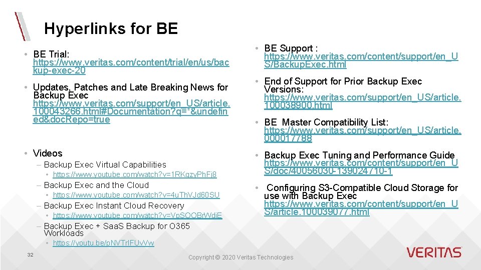 Hyperlinks for BE • BE Trial: https: //www. veritas. com/content/trial/en/us/bac kup-exec-20 • Updates, Patches