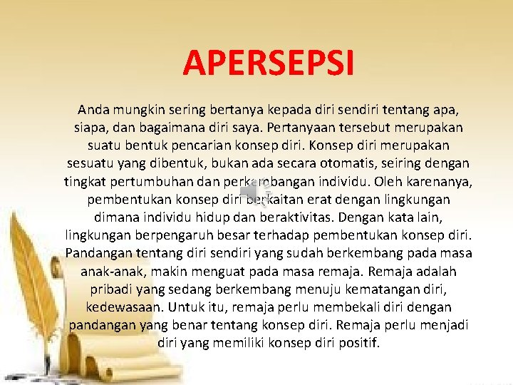 APERSEPSI Anda mungkin sering bertanya kepada diri sendiri tentang apa, siapa, dan bagaimana diri