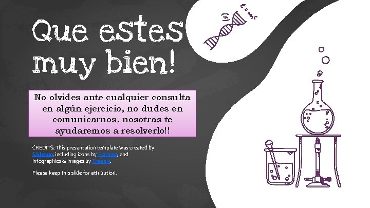 Que estes muy bien! No olvides ante cualquier consulta en algún ejercicio, no dudes