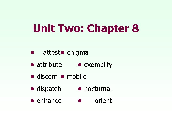 Unit Two: Chapter 8 • attest • enigma • attribute • exemplify • discern