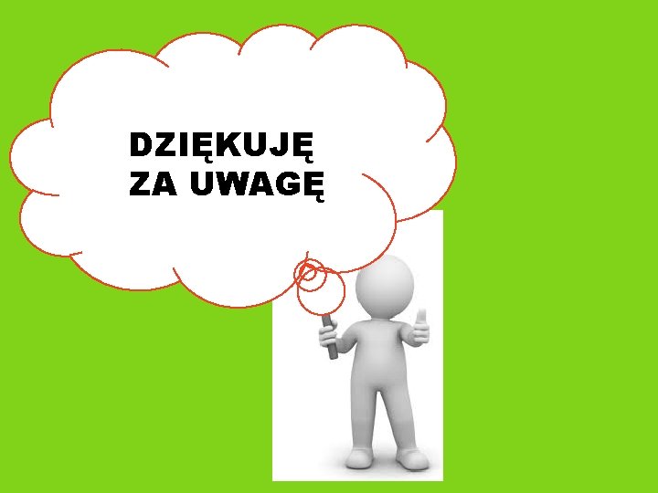 DZIĘKUJĘ ZA UWAGĘ 