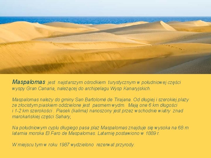 Maspalomas jest najstarszym ośrodkiem turystycznym w południowej części wyspy Gran Canaria, należącej do archipelagu