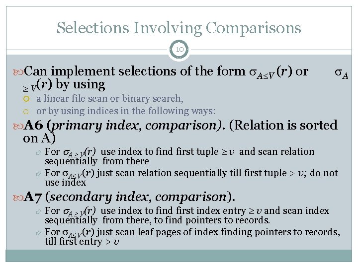 Selections Involving Comparisons 10 Can implement selections of the form A V (r) or