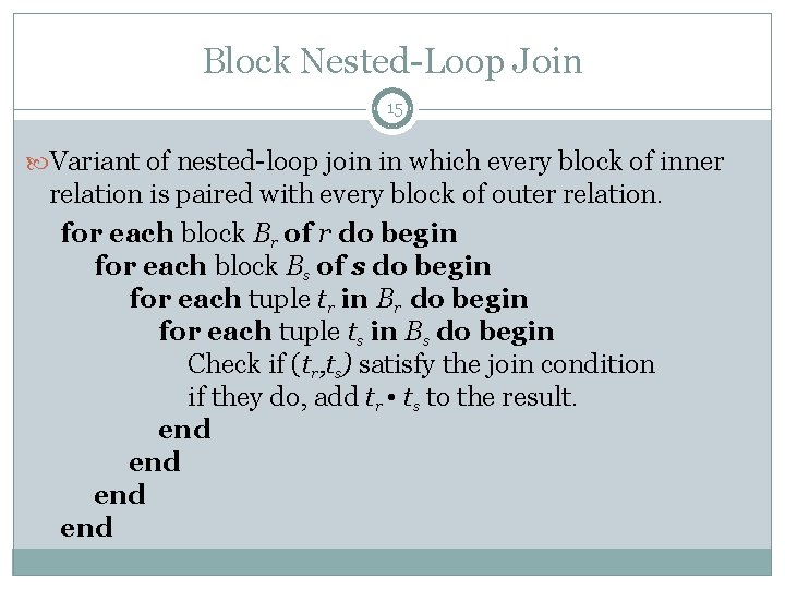Block Nested-Loop Join 15 Variant of nested-loop join in which every block of inner Block Nested-Loop Join 15 Variant of nested-loop join in which every block of inner