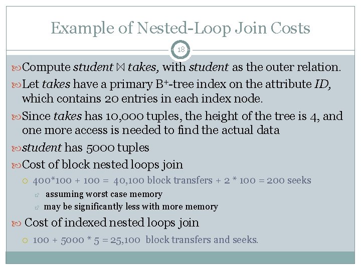 Example of Nested-Loop Join Costs 18 Compute student takes, with student as the outer