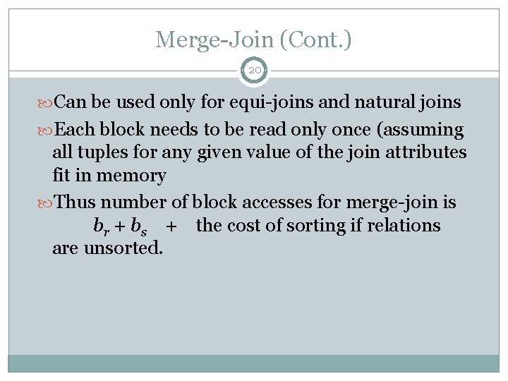 Merge-Join (Cont. ) 20 Can be used only for equi-joins and natural joins Each