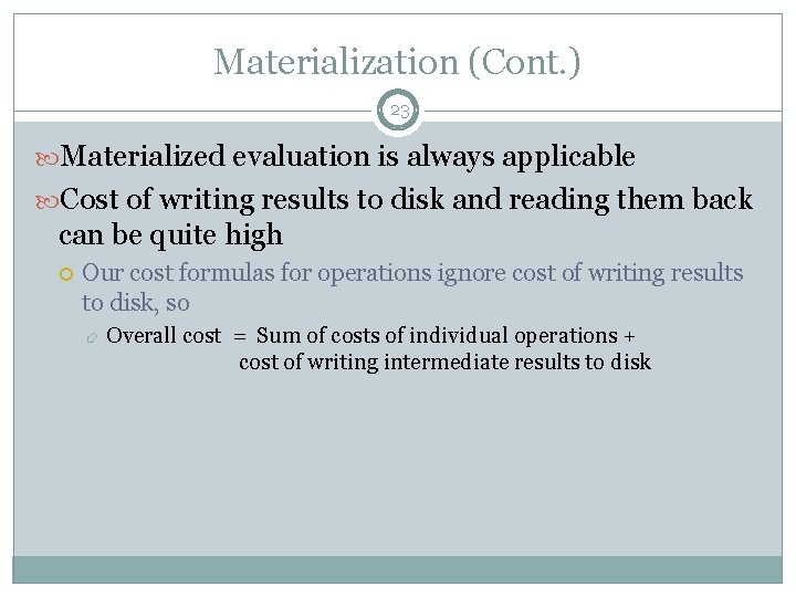 Materialization (Cont. ) 23 Materialized evaluation is always applicable Cost of writing results to