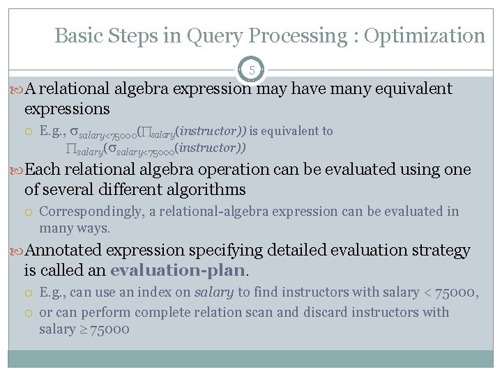 Basic Steps in Query Processing : Optimization 5 A relational algebra expression may have