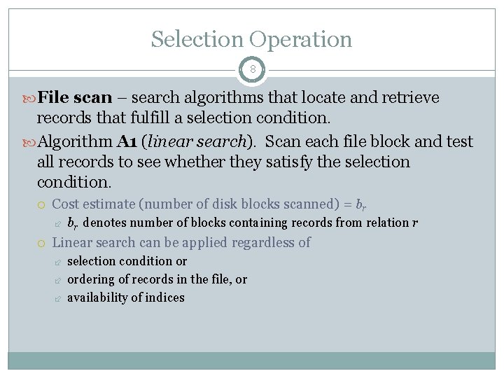Selection Operation 8 File scan – search algorithms that locate and retrieve records that