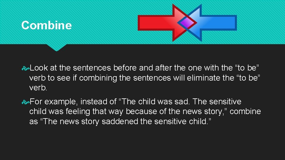 Combine Look at the sentences before and after the one with the “to be”