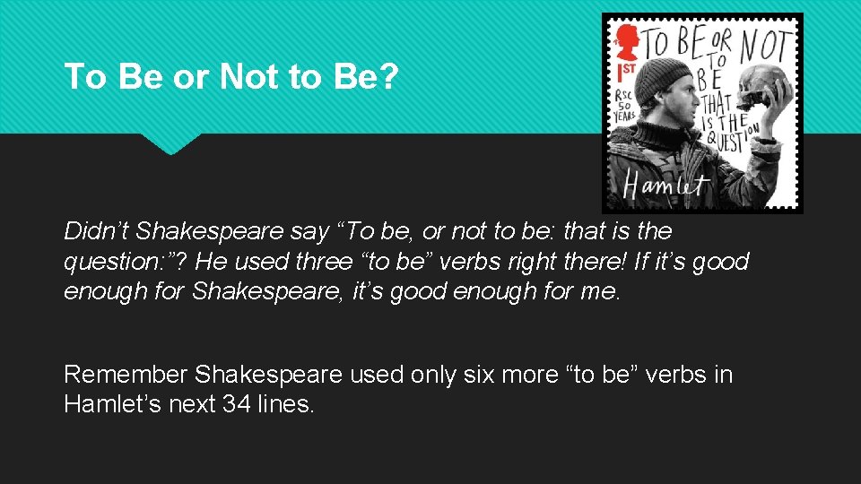 To Be or Not to Be? Didn’t Shakespeare say “To be, or not to