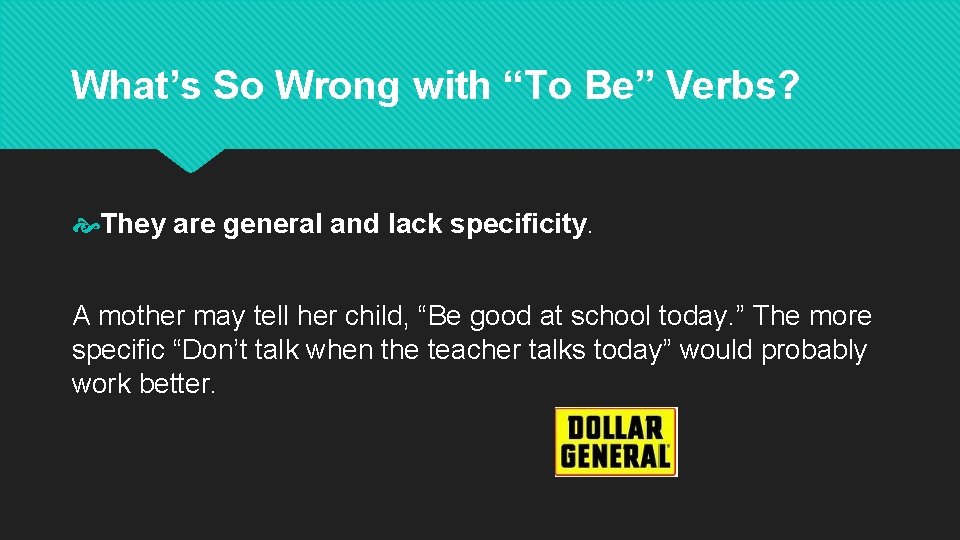 What’s So Wrong with “To Be” Verbs? They are general and lack specificity. A
