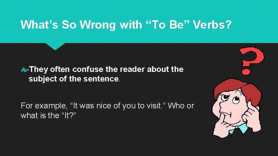 What’s So Wrong with “To Be” Verbs? They often confuse the reader about the