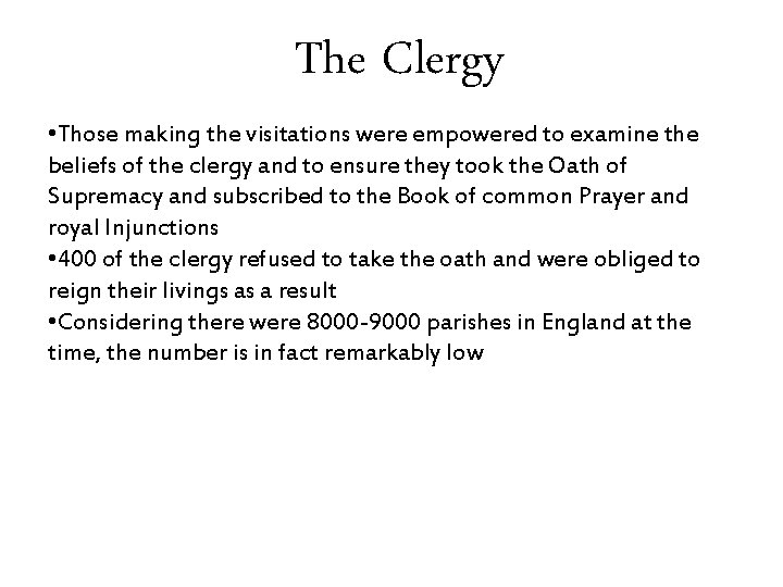 The Clergy • Those making the visitations were empowered to examine the beliefs of