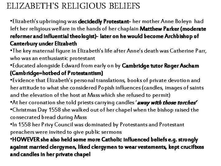 ELIZABETH’S RELIGIOUS BELIEFS • Elizabeth’s upbringing was decidedly Protestant- her mother Anne Boleyn had