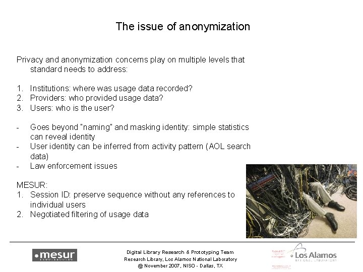 The issue of anonymization Privacy and anonymization concerns play on multiple levels that standard