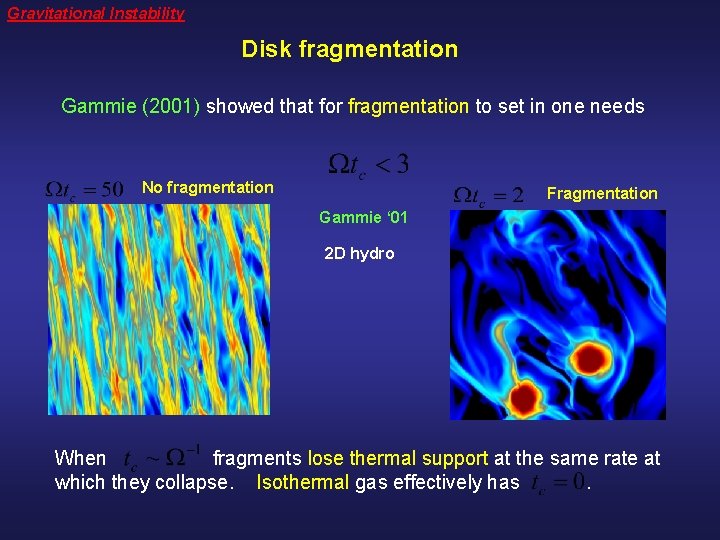 Gravitational Instability Disk fragmentation Gammie (2001) showed that for fragmentation to set in one