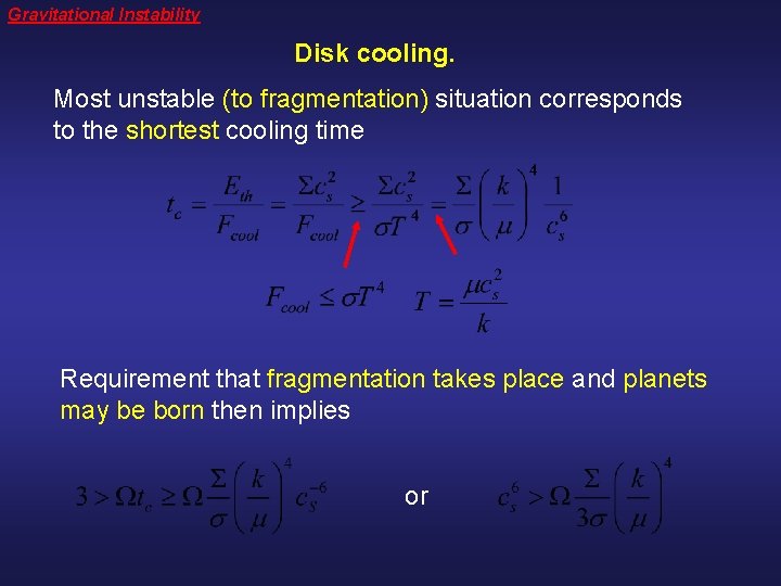 Gravitational Instability Disk cooling. Most unstable (to fragmentation) situation corresponds to the shortest cooling