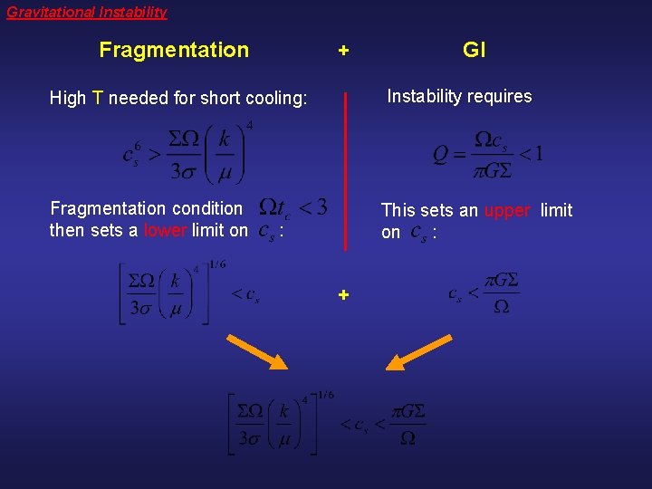 Gravitational Instability Fragmentation + GI High T needed for short cooling: Instability requires Fragmentation