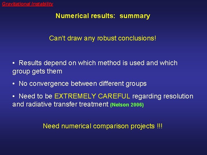 Gravitational Instability Numerical results: summary Can’t draw any robust conclusions! • Results depend on