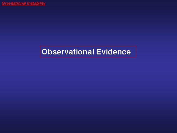 Gravitational Instability Observational Evidence 