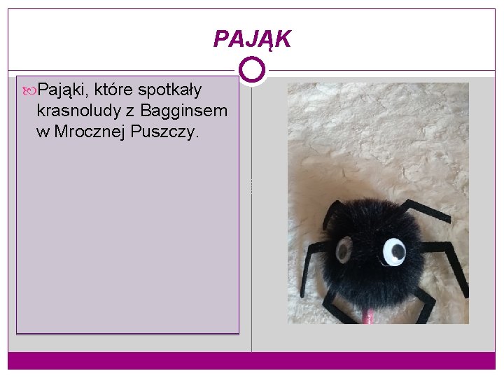 PAJĄK Pająki, które spotkały krasnoludy z Bagginsem w Mrocznej Puszczy. 