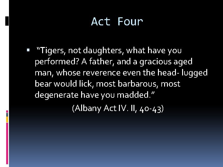 Act Four “Tigers, not daughters, what have you performed? A father, and a gracious