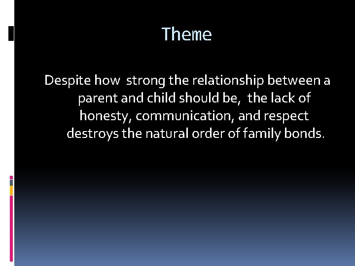 Theme Despite how strong the relationship between a parent and child should be, the